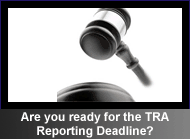 Are You Ready for the TRA Reporting Deadline?